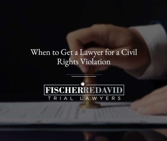 When to Get a Lawyer for a Civil Rights Violation